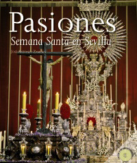 Pasiones. La Semana Santa en Sevilla